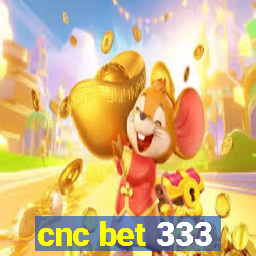 cnc bet 333